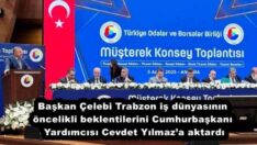 Başkan Çelebi Trabzon iş dünyasının öncelikli beklentilerini Cumhurbaşkanı Yardımcısı Cevdet Yılmaz’a aktardı