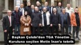 Başkan Çelebi’den TGA Yönetim Kuruluna seçilen Metin İnan’a tebrik