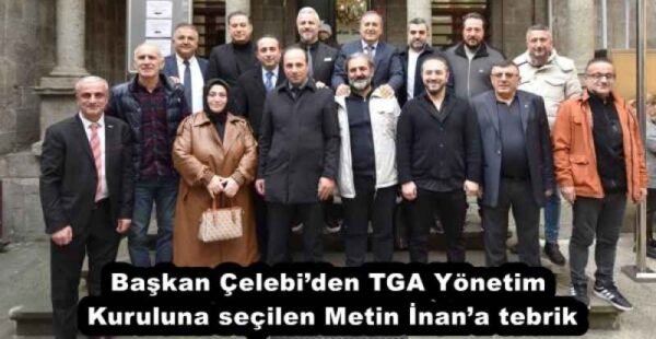 Başkan Çelebi’den TGA Yönetim Kuruluna seçilen Metin İnan’a tebrik