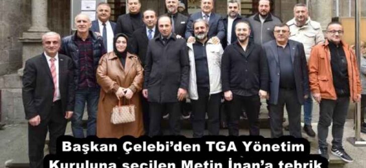 Başkan Çelebi’den TGA Yönetim Kuruluna seçilen Metin İnan’a tebrik