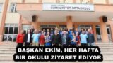 BAŞKAN EKİM, HER HAFTA BİR OKULU ZİYARET EDİYOR