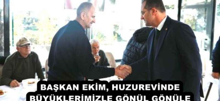 BAŞKAN EKİM, HUZUREVİNDE BÜYÜKLERİMİZLE GÖNÜL GÖNÜLE