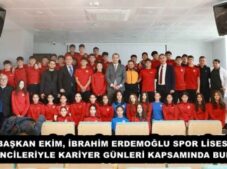 BAŞKAN EKİM, İBRAHİM ERDEMOĞLU SPOR LİSESİ ÖĞRENCİLERİYLE KARİYER GÜNLERİ KAPSAMINDA BULUŞTU