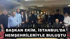 BAŞKAN EKİM, İSTANBUL’DA HEMŞEHRİLERİYLE BULUŞTU