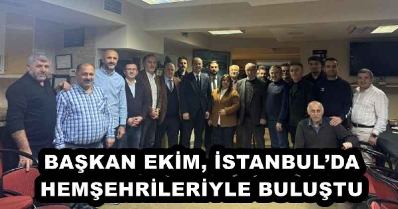 baskan_ekim_istanbulda_hemsehrileriyle_bulustu_h55877_967a1 BAŞKAN EKİM, İSTANBUL’DA HEMŞEHRİLERİYLE BULUŞTU