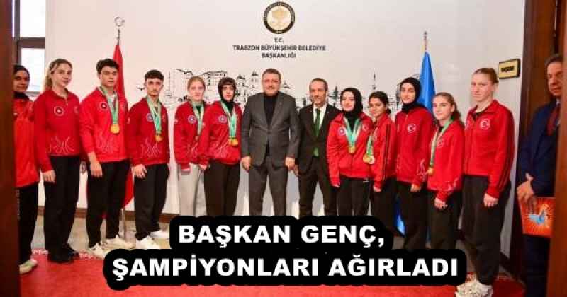 BAŞKAN GENÇ, ŞAMPİYONLARI AĞIRLADI