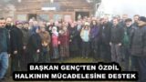 BAŞKAN GENÇ’TEN ÖZDİL HALKININ MÜCADELESİNE DESTEK
