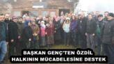 BAŞKAN GENÇ’TEN ÖZDİL HALKININ MÜCADELESİNE DESTEK