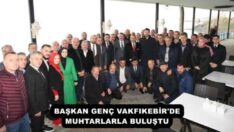 BAŞKAN GENÇ VAKFIKEBİR’DE MUHTARLARLA BULUŞTU