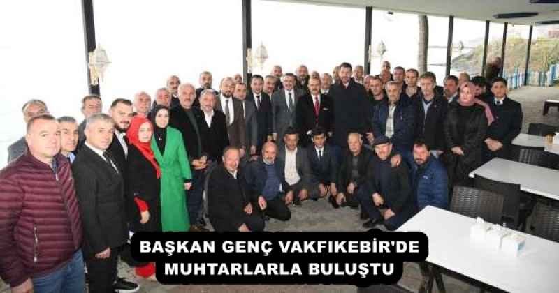 baskan_genc_vakfikebir_de_muhtarlarla_bulustu_h55922_d95c7 BAŞKAN GENÇ VAKFIKEBİR'DE MUHTARLARLA BULUŞTU