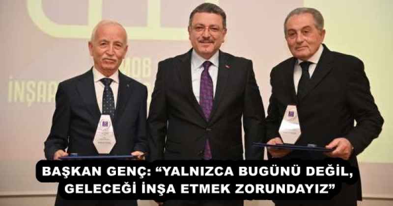 baskan_genc_yalnizca_bugunu_degil_gelecegi_insa_etmek_zorundayiz_h55942_2b69e BAŞKAN GENÇ: “YALNIZCA BUGÜNÜ DEĞİL, GELECEĞİ İNŞA ETMEK ZORUNDAYIZ”