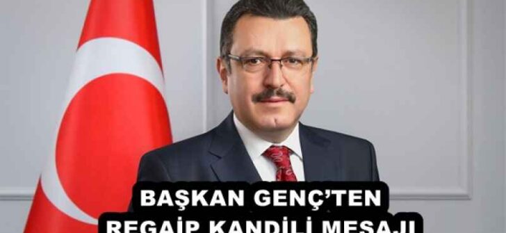 BAŞKAN GENÇ’TEN REGAİP KANDİLİ MESAJI