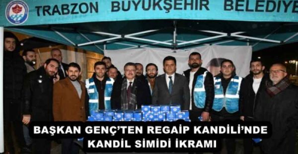 BAŞKAN GENÇ’TEN REGAİP KANDİLİ’NDE KANDİL SİMİDİ İKRAMI
