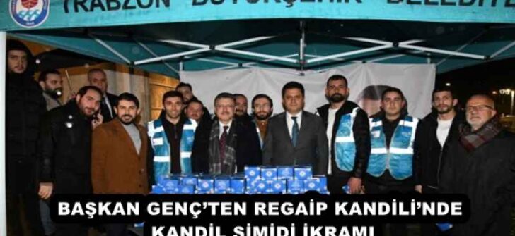 BAŞKAN GENÇ’TEN REGAİP KANDİLİ’NDE KANDİL SİMİDİ İKRAMI