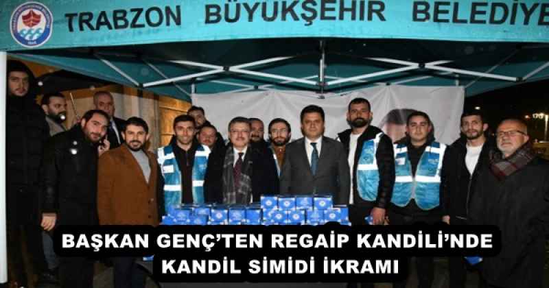 BAŞKAN GENÇ’TEN REGAİP KANDİLİ’NDE KANDİL SİMİDİ İKRAMI