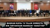 BAŞKAN KAYA: “2 YILLIK SÜREÇTE, BİR ‘ORTAHİSAR MARKASI’ YARATTIK”