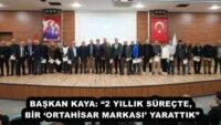BAŞKAN KAYA: “2 YILLIK SÜREÇTE, BİR ‘ORTAHİSAR MARKASI’ YARATTIK”