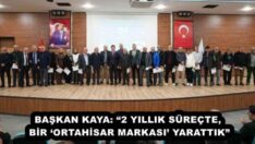BAŞKAN KAYA: “2 YILLIK SÜREÇTE, BİR ‘ORTAHİSAR MARKASI’ YARATTIK”