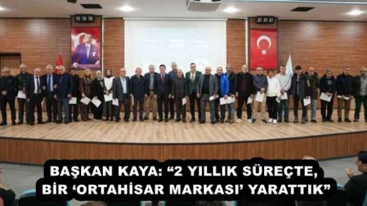 BAŞKAN KAYA: “2 YILLIK SÜREÇTE, BİR ‘ORTAHİSAR MARKASI’ YARATTIK”