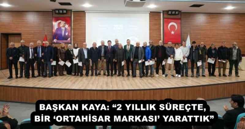 BAŞKAN KAYA: “2 YILLIK SÜREÇTE, BİR ‘ORTAHİSAR MARKASI’ YARATTIK”