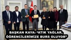 BAŞKAN KAYA: “ATIK YAĞLAR, ÖĞRENCİLERİMİZE BURS OLUYOR”