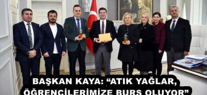 BAŞKAN KAYA: “ATIK YAĞLAR, ÖĞRENCİLERİMİZE BURS OLUYOR”