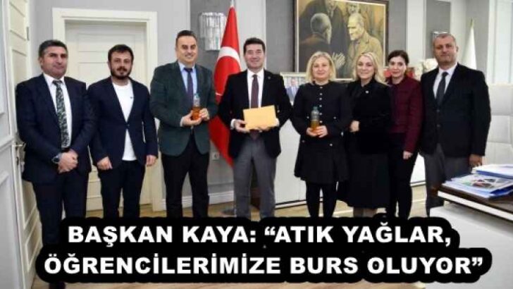 BAŞKAN KAYA: “ATIK YAĞLAR, ÖĞRENCİLERİMİZE BURS OLUYOR”