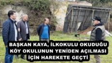 BAŞKAN KAYA, İLKOKULU OKUDUĞU KÖY OKULUNUN YENİDEN AÇILMASI İÇİN HAREKETE GEÇTİ 