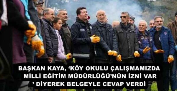 BAŞKAN KAYA, ‘KÖY OKULU ÇALIŞMAMIZDA MİLLİ EĞİTİM MÜDÜRLÜĞÜ’NÜN İZNİ VAR’ DİYEREK BELGEYLE CEVAP VERDİ