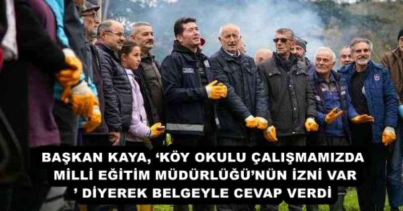 baskan_kaya_koy_okulu_calismamizda_milli_egitim_mudurlugunun_izni_var_diyerek_belgeyle_cevap_verdi_h55951_06795 BAŞKAN KAYA, ‘KÖY OKULU ÇALIŞMAMIZDA MİLLİ EĞİTİM MÜDÜRLÜĞÜ’NÜN İZNİ VAR’ DİYEREK BELGEYLE CEVAP VERDİ