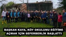 BAŞKAN KAYA, KÖY OKULUNU EĞİTİME AÇMAK İÇİN SEFERBERLİK BAŞLATTI