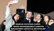 BAŞKAN KAYA’DAN ÇAĞRI: “BURS DAYANIŞMAMIZI SANATIN BİRLEŞTİRİCİ GÜCÜYLE BÜYÜTELİM”