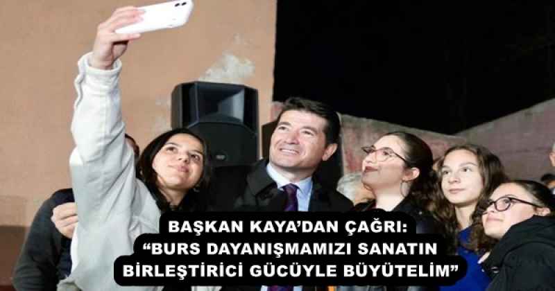 BAŞKAN KAYA’DAN ÇAĞRI: “BURS DAYANIŞMAMIZI SANATIN BİRLEŞTİRİCİ GÜCÜYLE BÜYÜTELİM”