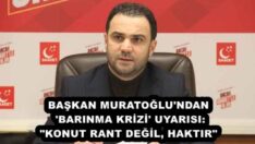 BAŞKAN MURATOĞLU’NDAN ‘BARINMA KRİZİ’ UYARISI: “KONUT RANT DEĞİL, HAKTIR”