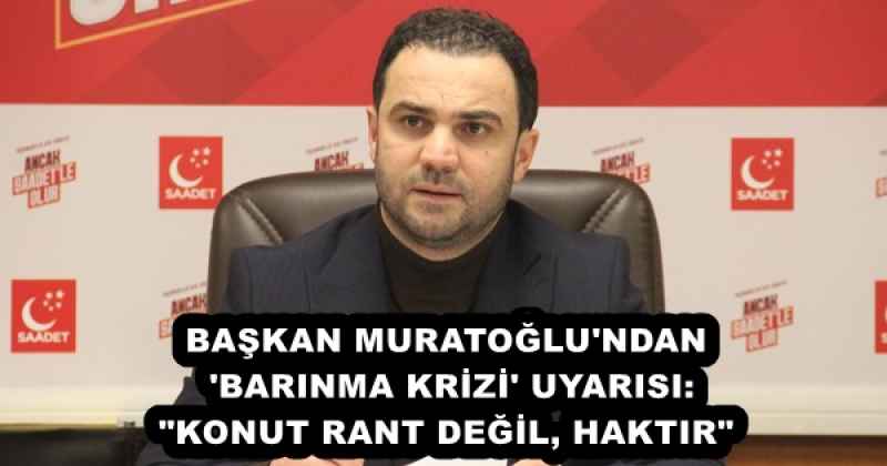 baskan_muratoglu_ndan_barinma_krizi_uyarisi_konut_rant_degil_haktir_h55929_97ae1 BAŞKAN MURATOĞLU'NDAN 'BARINMA KRİZİ' UYARISI: "KONUT RANT DEĞİL, HAKTIR"