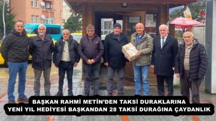 BAŞKAN RAHMİ METİN’DEN TAKSİ DURAKLARINA YENİ YIL HEDİYESİ BAŞKANDAN 28 TAKSİ DURAĞINA ÇAYDANLIK