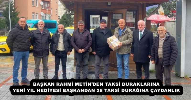 BAŞKAN RAHMİ METİN’DEN TAKSİ DURAKLARINA YENİ YIL HEDİYESİ BAŞKANDAN 28 TAKSİ DURAĞINA ÇAYDANLIK