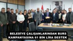 BELEDİYE ÇALIŞANLARINDAN BURS KAMPANYASINA 61 BİN LİRA DESTEK 