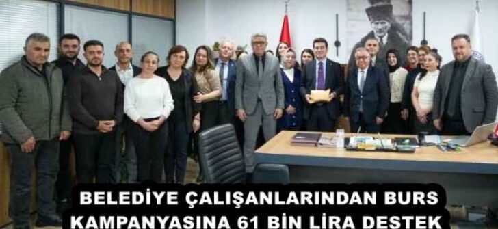 BELEDİYE ÇALIŞANLARINDAN BURS KAMPANYASINA 61 BİN LİRA DESTEK 