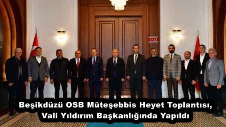 Beşikdüzü OSB Müteşebbis Heyet Toplantısı, Vali Yıldırım Başkanlığında Yapıldı 