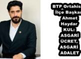 BTP Ortahisar İlçe Başkanı Ahmet Haydar KUL: ASGARİ ÜCRET, ASGARİ ADALET