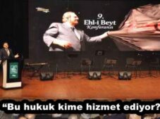 “Bu hukuk kime hizmet ediyor?”
