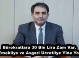 Bürokratlara 30 Bin Lira Zam Var, Emekliye ve Asgari Ücretliye Yine Yok