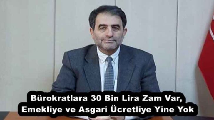 Bürokratlara 30 Bin Lira Zam Var, Emekliye ve Asgari Ücretliye Yine Yok