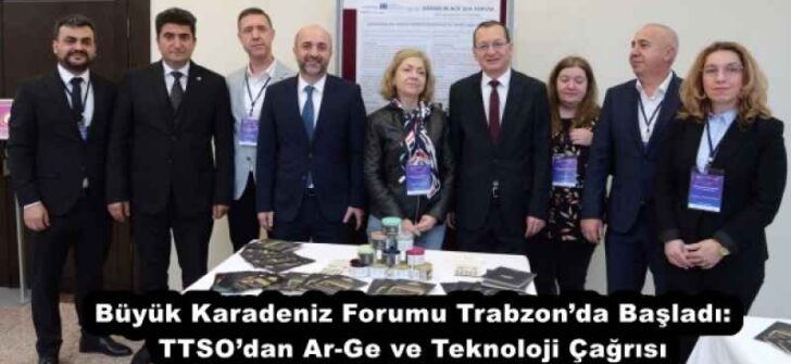 Büyük Karadeniz Forumu Trabzon’da Başladı: TTSO’dan Ar-Ge ve Teknoloji Çağrısı