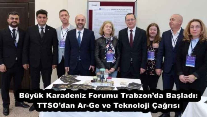 Büyük Karadeniz Forumu Trabzon’da Başladı: TTSO’dan Ar-Ge ve Teknoloji Çağrısı