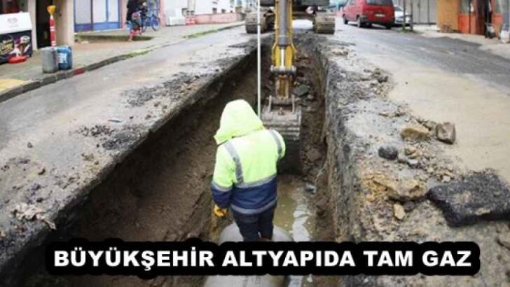BÜYÜKŞEHİR ALTYAPIDA TAM GAZ 