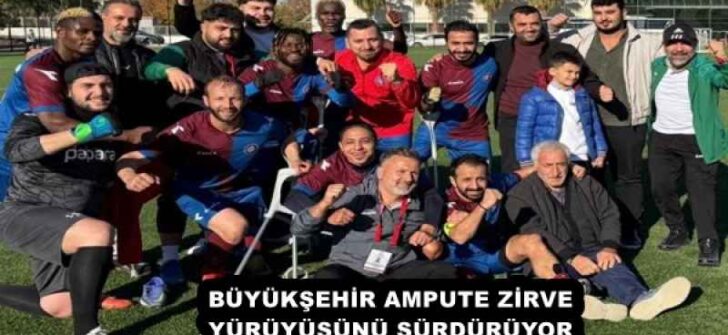 BÜYÜKŞEHİR AMPUTE ZİRVE YÜRÜYÜŞÜNÜ SÜRDÜRÜYOR