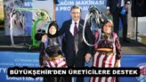 BÜYÜKŞEHİR’DEN ÜRETİCİLERE DESTEK