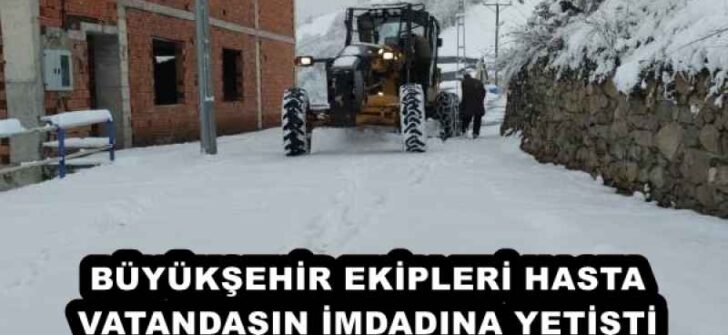 BÜYÜKŞEHİR EKİPLERİ HASTA VATANDAŞIN İMDADINA YETİŞTİ